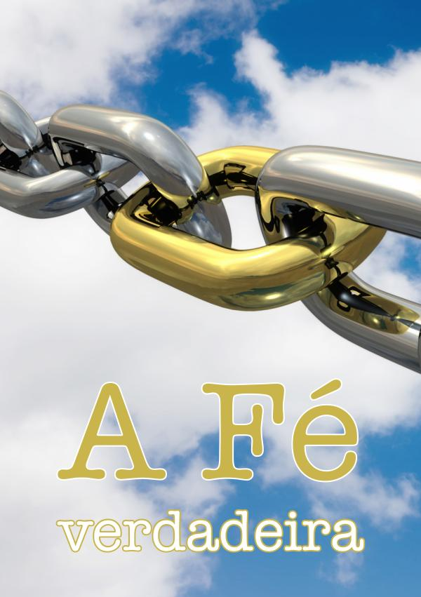 A fé verdadeira - FOLHETOS - VERDADE DIVINA